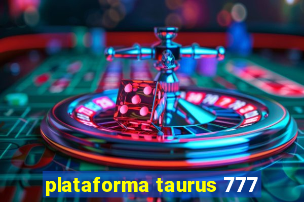 plataforma taurus 777